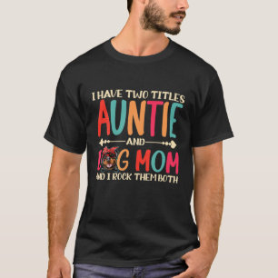 Camiseta Eu Tenho Dois Títulos Tia E Rottweiler Cachorro Mã