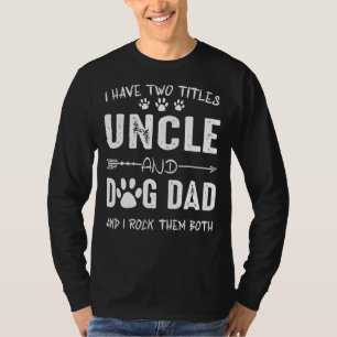 Camiseta Eu Tenho Dois Títulos Tio E Cachorro Pai