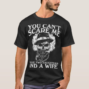 Camiseta Eu tenho duas filhas e uma esposa, você não pode m