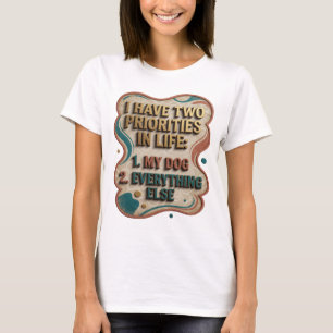 CAMISETA EU TENHO DUAS PRIORIDADES NA VIDA 1 MEU CÃO 2 TUDO