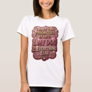 CAMISETA EU TENHO DUAS PRIORIDADES NA VIDA 1 MEU CÃO 2 TUDO