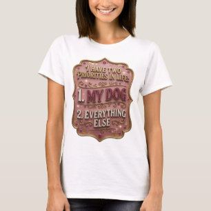CAMISETA EU TENHO DUAS PRIORIDADES NA VIDA 1 MEU CÃO 2 TUDO