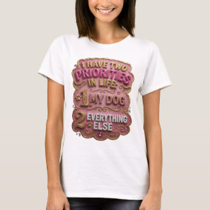 CAMISETA EU TENHO DUAS PRIORIDADES NA VIDA 1 MEU CÃO 2 TUDO