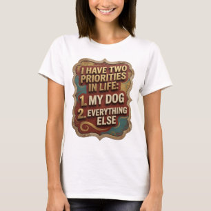 CAMISETA EU TENHO DUAS PRIORIDADES NA VIDA 1 MEU CÃO 2 TUDO