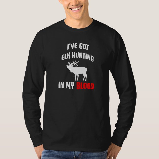 Camiseta Eu tenho Elk caçando no meu sangue (Frente)