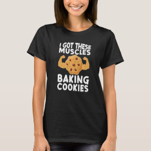 Camiseta Eu Tenho Estes Músculos Fazendo Cookies De Padaria