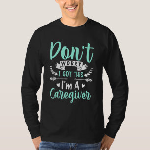 Camiseta Eu tenho isso. Sou um cuidador cuidando da Gra