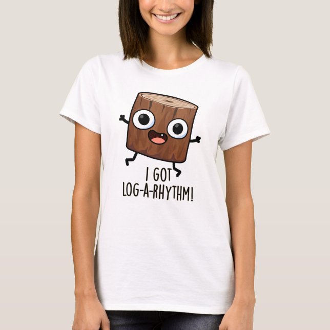 Camiseta Eu tenho Log-a-ritmo Piada de Madeira Engraçada  (Frente)