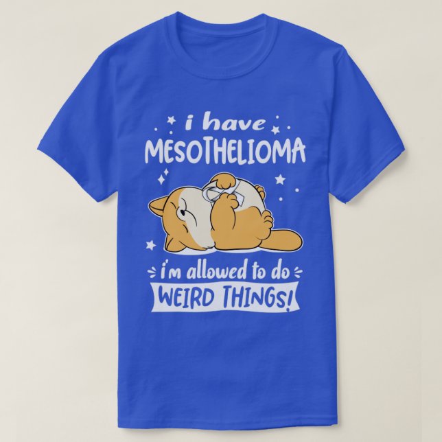 Camiseta Eu tenho mesotelioma eu posso fazer coisas estranh (Frente do Design)