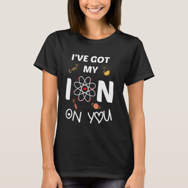 Camiseta Eu Tenho Meu Íon em Você Dito Científico Engraçado (Frente)