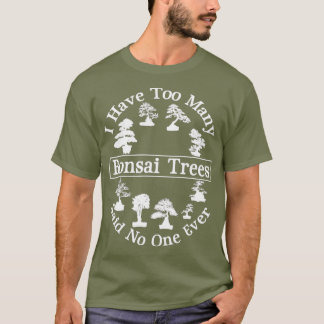 Camiseta Eu Tenho Muitas Árvores Bonsai Que Cuidam De Ningu