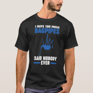 Camiseta Eu tenho muito bagpipe disse que ninguém nunca fez