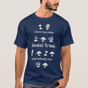 Camiseta Eu tenho muitos Bonsai Trees Engraçados Presente