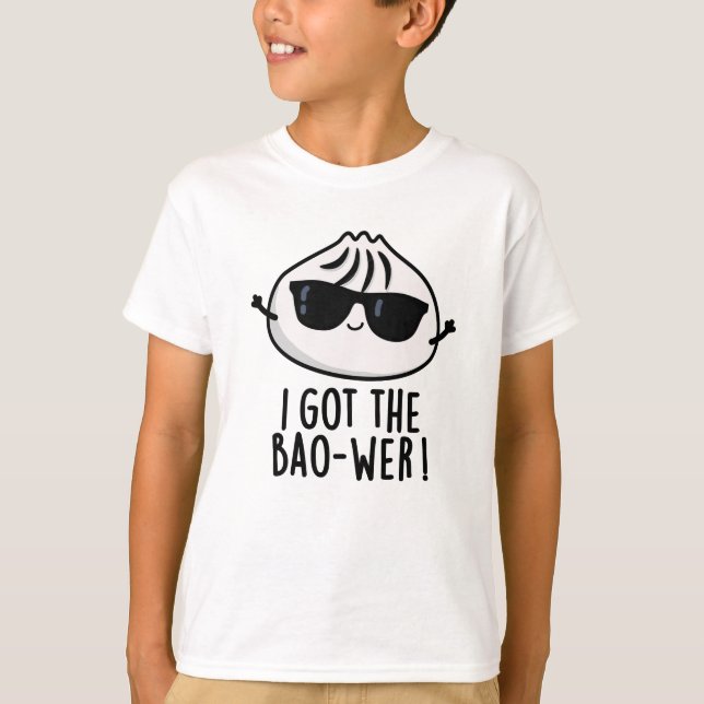 Camiseta Eu Tenho O Bao-wer Engraçado Dimsum Pun (Frente)