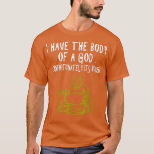 Camiseta Eu Tenho O Corpo De Um Deus Infelizmente Seu Buda