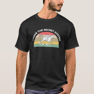 Camiseta Eu Tenho O Sistema Secreto De Apostas Em Corridas