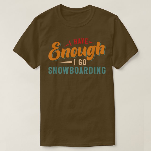 Camiseta Eu Tenho O Suficiente De Ir A Snowboard (Frente do Design)