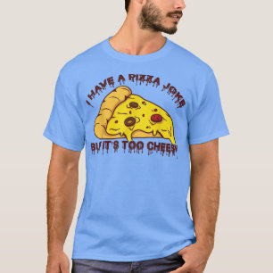 Camiseta Eu tenho Piada de pizza, mas é muito barata - Piad