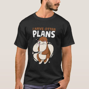 Camiseta Eu Tenho Planos de Lontra Piadas de Lontra Marinha
