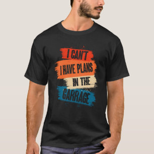 Camiseta Eu Tenho Planos No Garage Car Mechani