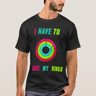 Camiseta Eu Tenho Que Fechar Meus Anéis Engraçado