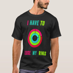 Camiseta Eu Tenho Que Fechar Meus Anéis Engraçado