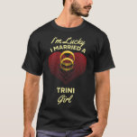 Camiseta Eu tenho sorte de ter casado com uma Trini Garota<br><div class="desc">Eu tenho sorte de ter casado com uma Trini Garota Casada Marido</div>