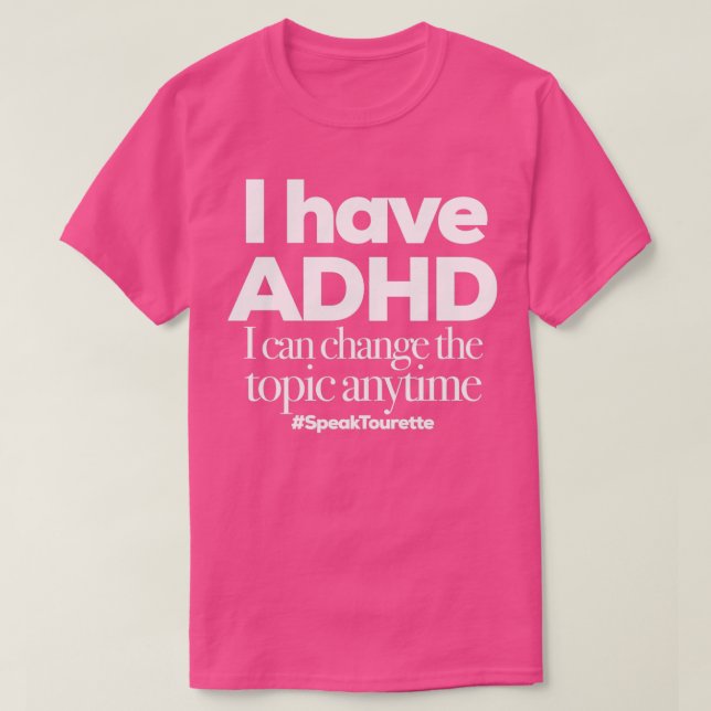 Camiseta Eu tenho TDAH Eu posso mudar o tópico a qualquer m (Frente do Design)