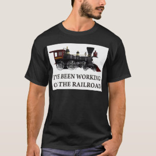 Camiseta Eu tenho trabalhado na estrada de ferro
