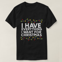 Camiseta Eu Tenho Tudo O Que Quero No Natal