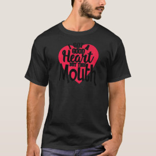 Camiseta Eu tenho um bom coração, mas esta boca 1