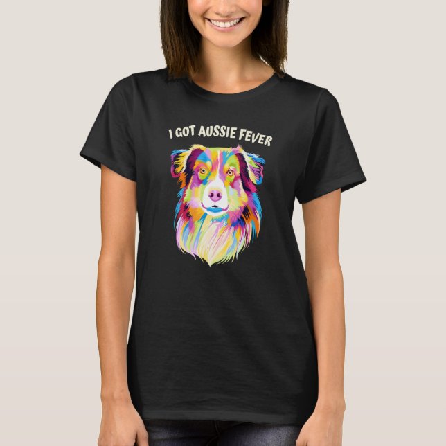 Camiseta Eu tenho um cão pastor australiano Aussie Fever (Frente)