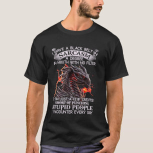 Camiseta Eu Tenho Um Cinturão Negro No Sarcasmo Um Grau Na 