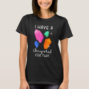 Camiseta Eu Tenho Um Cristal Para Aquela Chakras de Gemas E