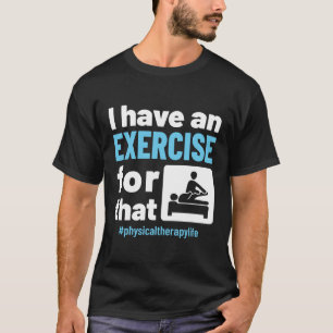 Camiseta Eu tenho um exercício para aquele PT de terapia fí