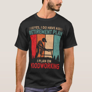Camiseta Eu tenho um plano de aposentadoria eu planejo trab
