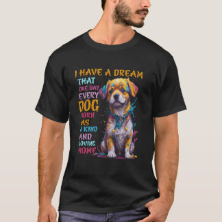 Camiseta Eu tenho um sonho de que um dia cada nascer de cão