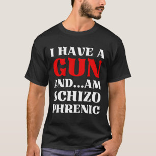 Camiseta Eu Tenho Uma Arma E Sou Schizo Phrenic Engraçado S