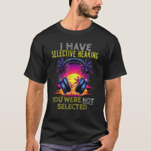 Camiseta Eu Tenho Uma Audiência Seletiva, Você Não Foi Sele