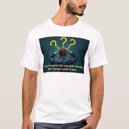 Camiseta Eu tenho uma desculpa para a minha pobre memória