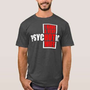 Camiseta Eu Tenho Uma Esposa Psicótica 3