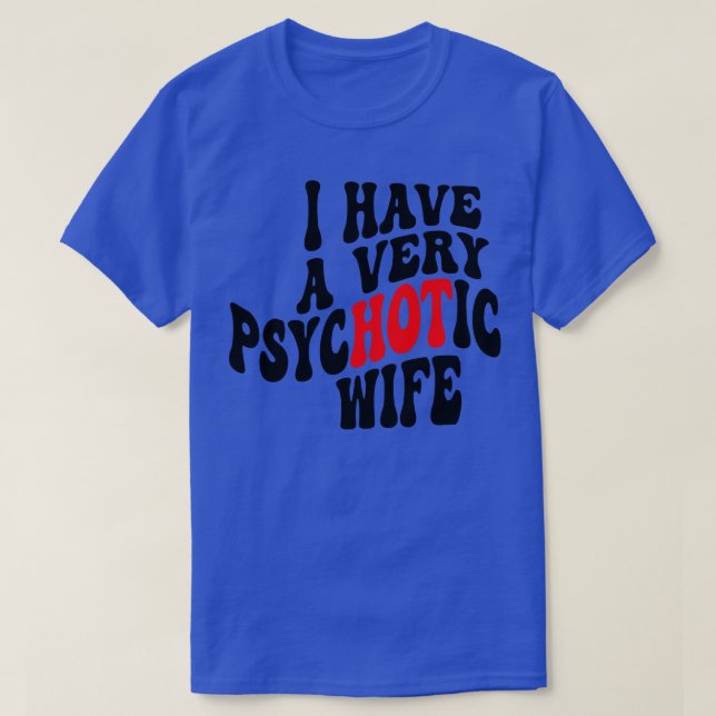 Camiseta Eu Tenho Uma Esposa Psicótica 4 (Frente do Design)