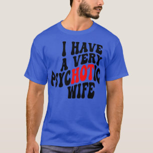 Camiseta Eu Tenho Uma Esposa Psicótica 4