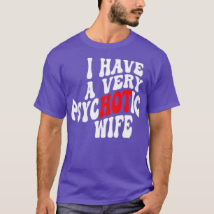Camiseta Eu Tenho Uma Esposa Psicótica 6