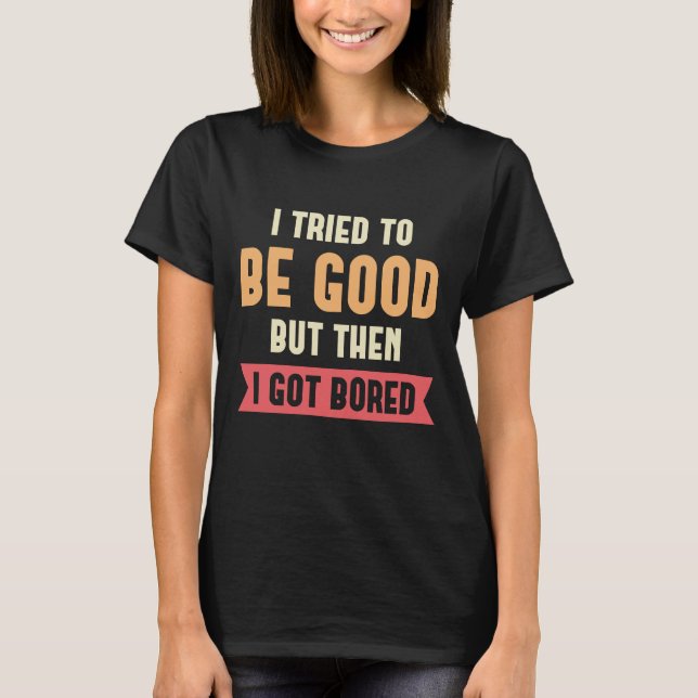 Camiseta Eu Tentei Ser Bom (Frente)