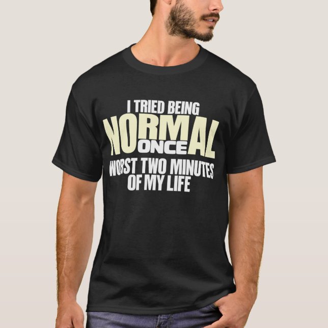 Camiseta Eu tentei ser normal uma vez (Frente)