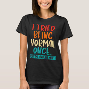 Camiseta Eu Tentei Ser Normal Uma Vez Citação Engraçada Sar
