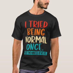 Camiseta Eu Tentei Ser Normal Uma Vez Citação Engraçada Sar