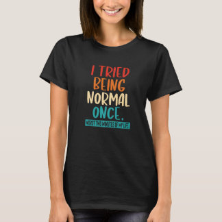 Camiseta Eu Tentei Ser Normal Uma Vez Citação Sarcástica R
