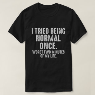 Camiseta Eu tentei ser normal uma vez, engraçado